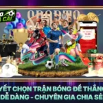 Bí Quyết Chọn Trận Bóng Để Thắng Kèo Dễ Dàng - Chuyên Gia Chia Sẻ