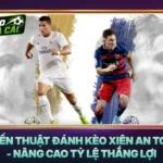 Chiến Thuật Đánh Kèo Xiên An Toàn - Nâng Cao Tỷ Lệ Thắng Lợi