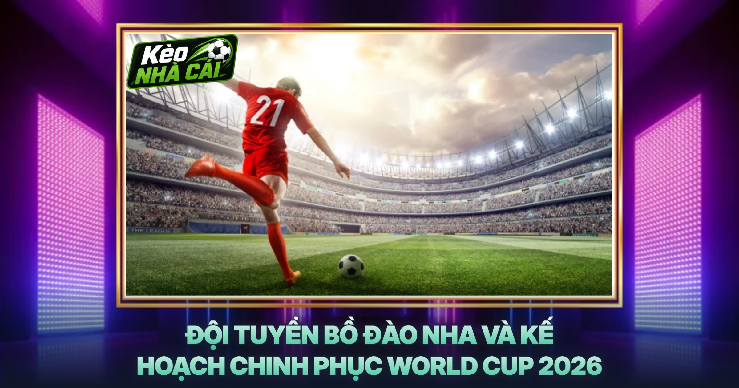 Đội Tuyển Bồ Đào Nha Và Kế Hoạch Chinh Phục World Cup 2026