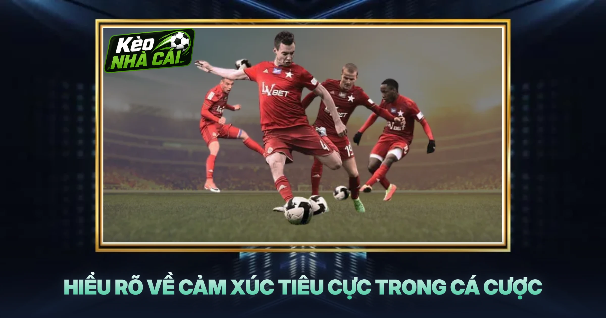 Hiểu Rõ Về Cảm Xúc Tiêu Cực Trong Cá Cược