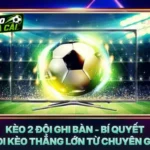 Kèo 2 Đội Ghi Bàn - Bí Quyết Soi Kèo Thắng Lớn Từ Chuyên Gia