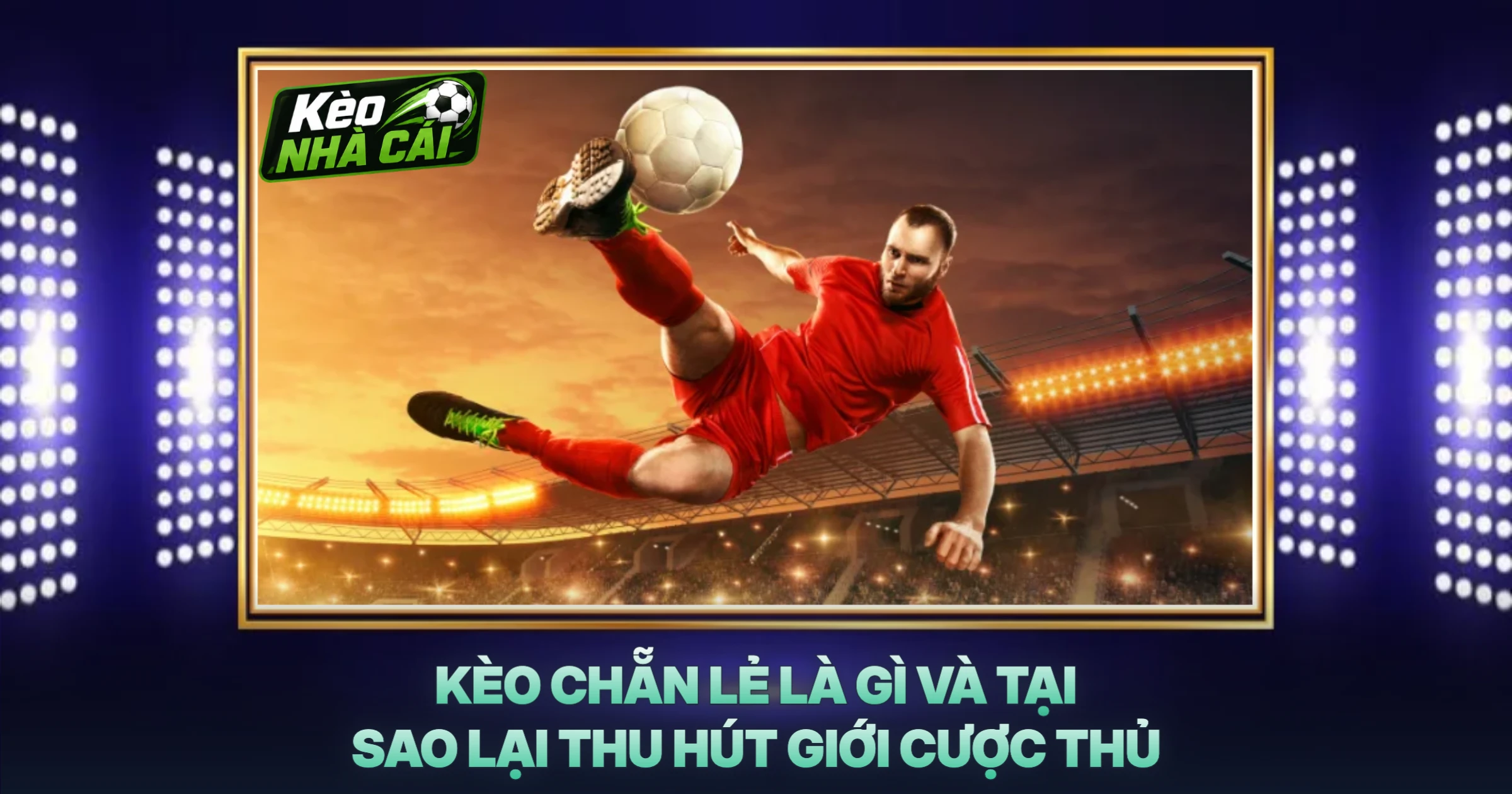 Kèo Chẵn Lẻ Là Gì Và Tại Sao Lại Thu Hút Giới Cược Thủ