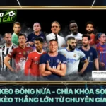 Kèo Đồng Nửa - Chìa Khóa Soi Kèo Thắng Lớn Từ Chuyên Gia