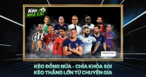 Kèo Đồng Nửa - Chìa Khóa Soi Kèo Thắng Lớn Từ Chuyên Gia