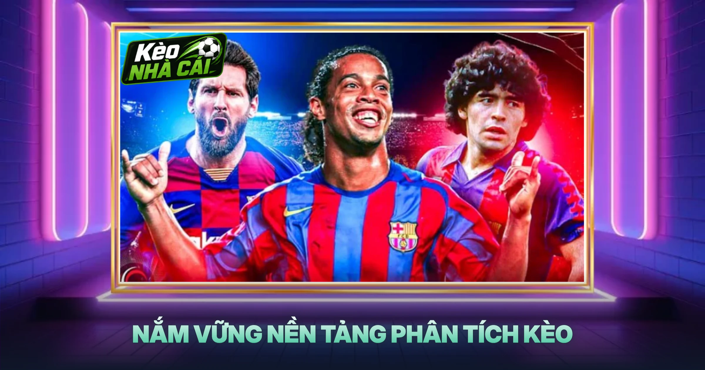 Nắm Vững Nền Tảng Phân Tích Kèo
