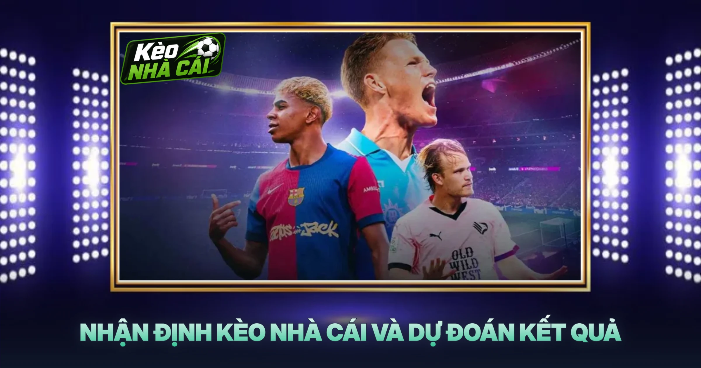 Nhận Định Kèo Nhà Cái Và Dự Đoán Kết Quả