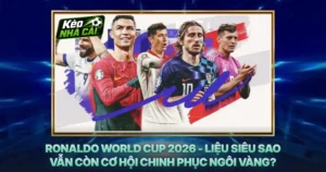 Ronaldo World Cup 2026 - Liệu Siêu Sao Vẫn Còn Cơ Hội Chinh Phục Ngôi Vàng?