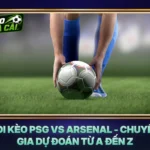 Soi Kèo PSG Vs Arsenal - Chuyên Gia Dự Đoán Từ A Đến Z