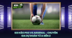 Soi Kèo PSG Vs Arsenal - Chuyên Gia Dự Đoán Từ A Đến Z