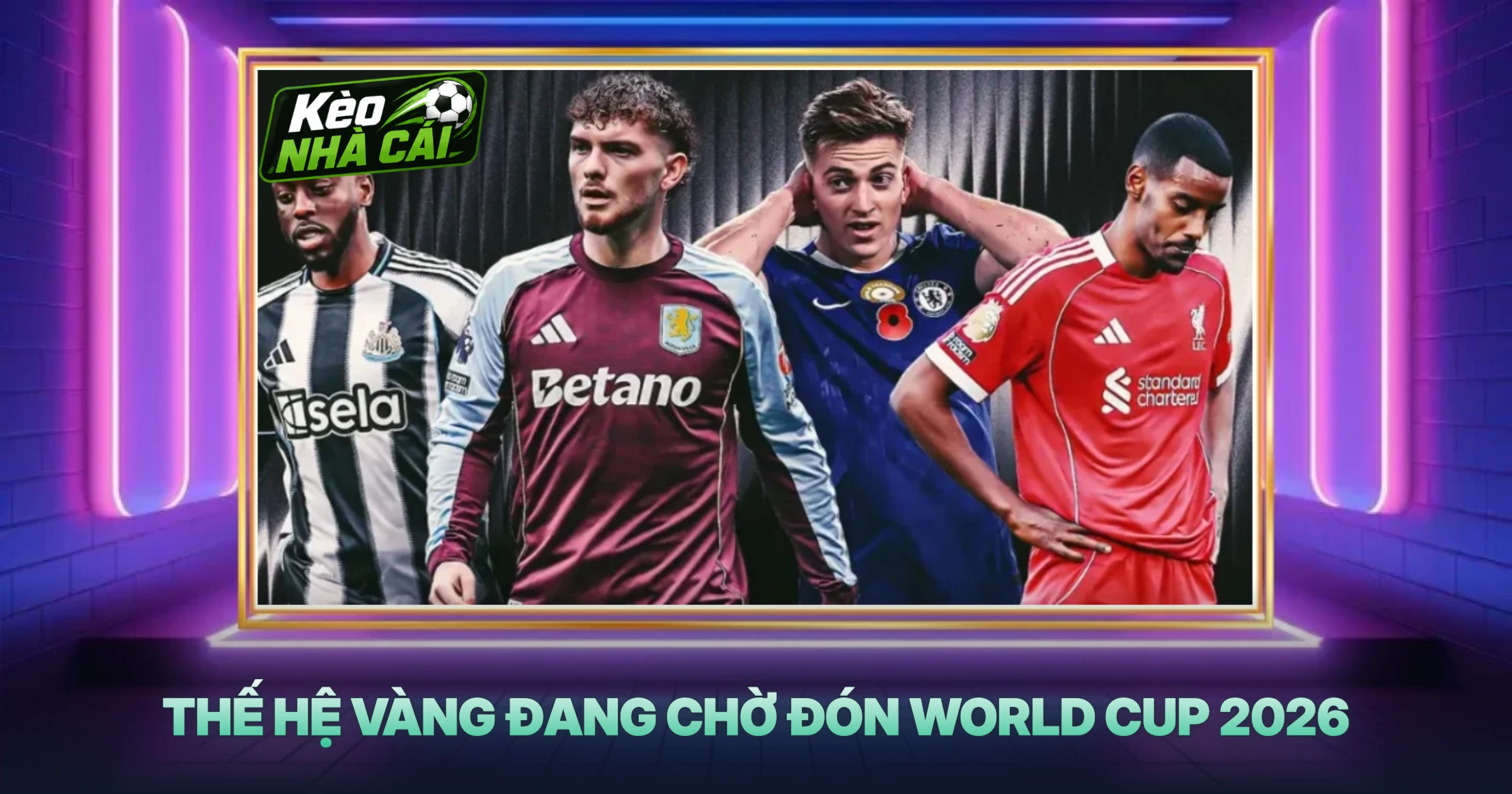 Thế Hệ Vàng Đang Chờ Đón World Cup 2026