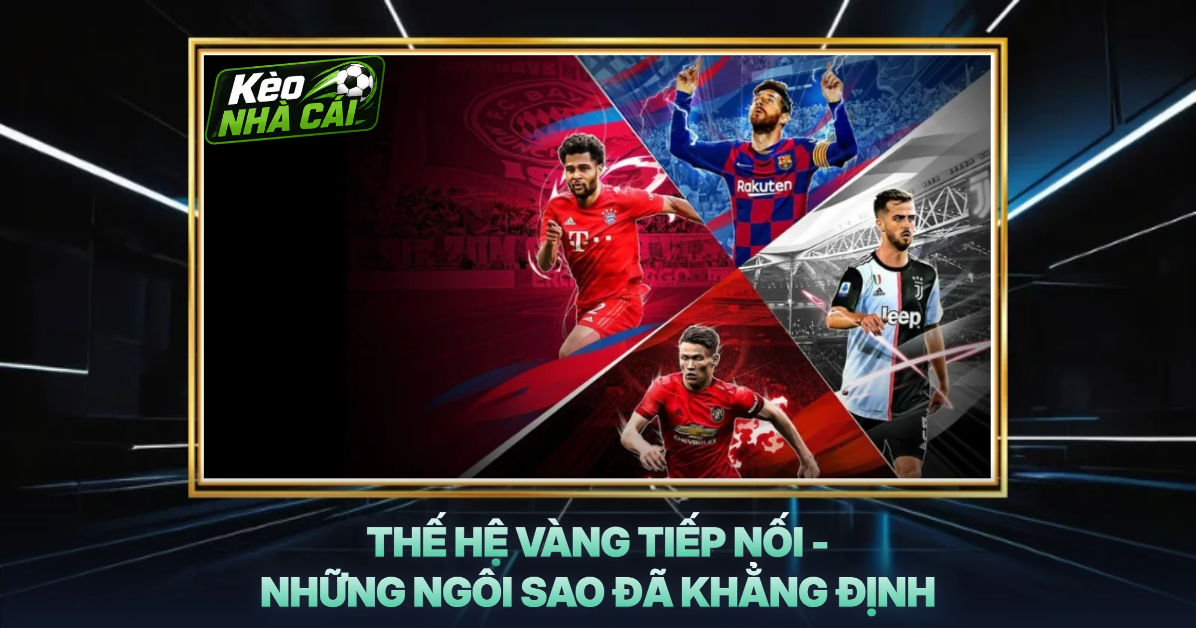 Thế Hệ Vàng Tiếp Nối - Những Ngôi Sao Đã Khẳng Định