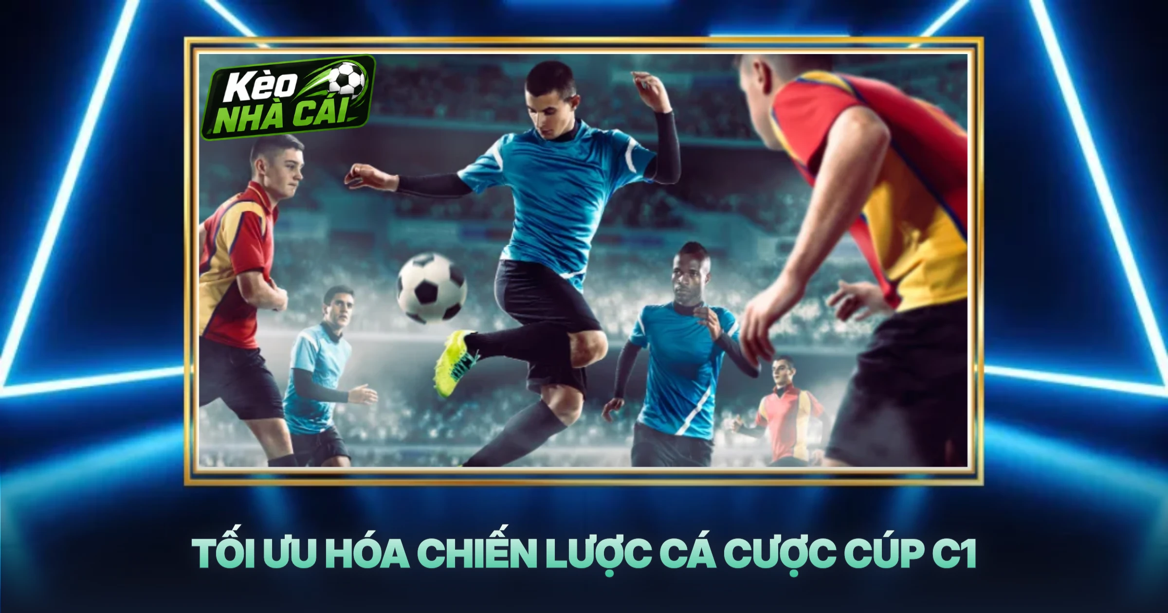 Tối Ưu Hóa Chiến Lược Cá Cược Cúp C1